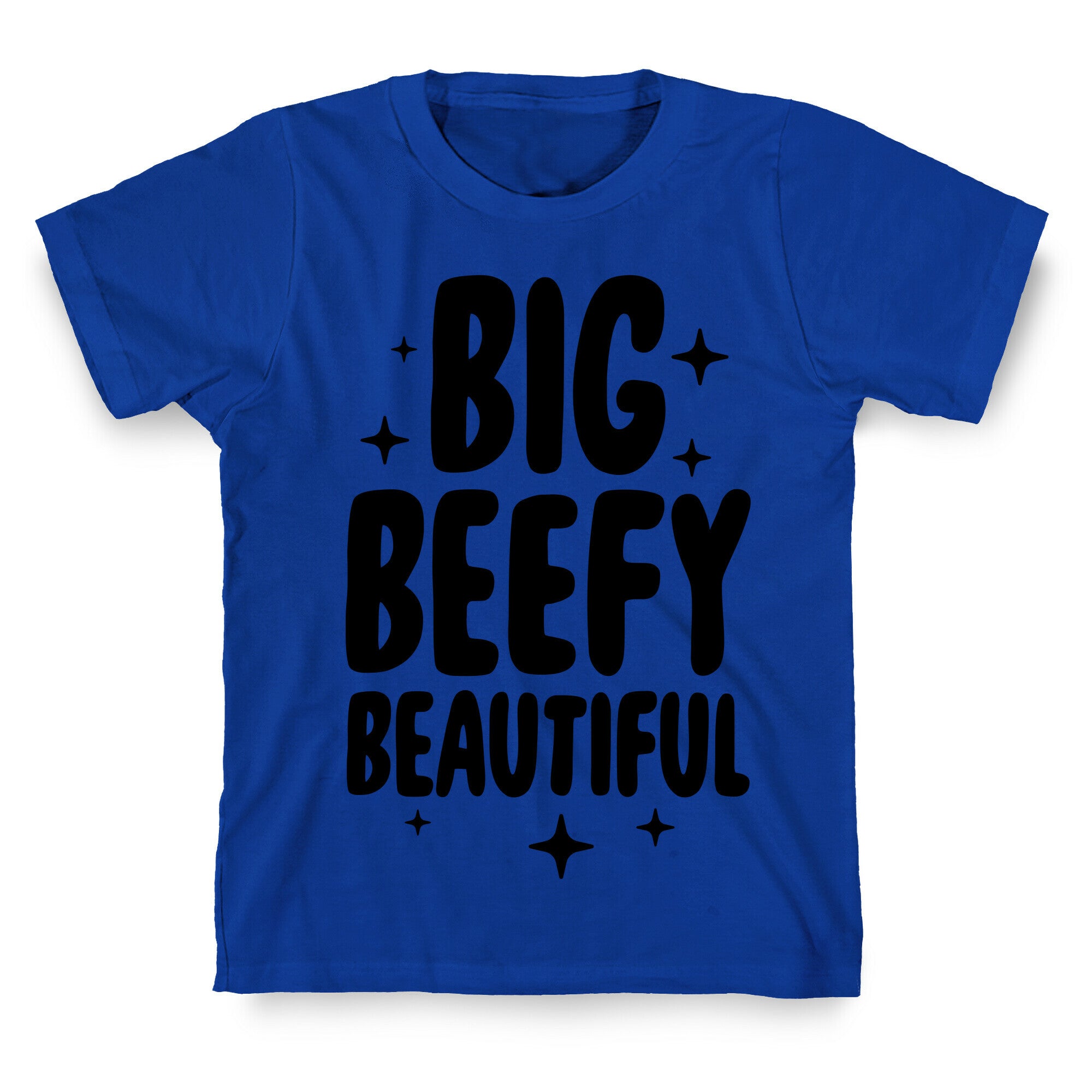 Big Beefy Beautiful T-Shirt